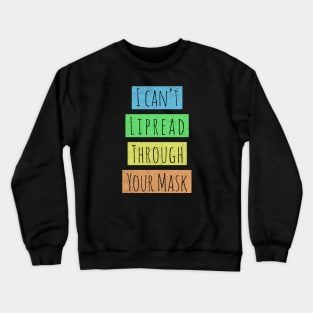 I cant lipread through your mask Crewneck Sweatshirt